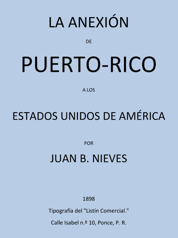 Portada de La Anexión de Puerto-Rico a los Estados Unidos de America, de Juan B. Nieves