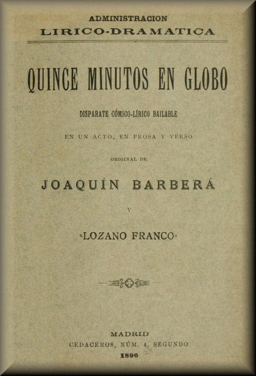 Couverture de Quince minutos en globo / Disparate cómico-lírico-bailable en un acto, en prosa y verso par Joaquín Barberá