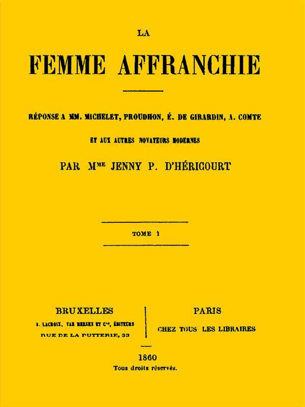 Copertina di La femme affranchie, vol. 1 of 2 / Réponse à MM. Michelet, Proudhon, E. de Girardin, A. Comte et aux autres novateurs modernes, di Madame d' Héricourt