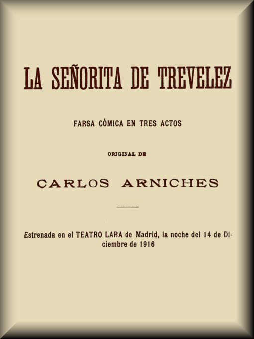 Operculum “La señorita de Trevelez: Farsa cómica en tres actos”, auctore Carlos Arniches y Barrera