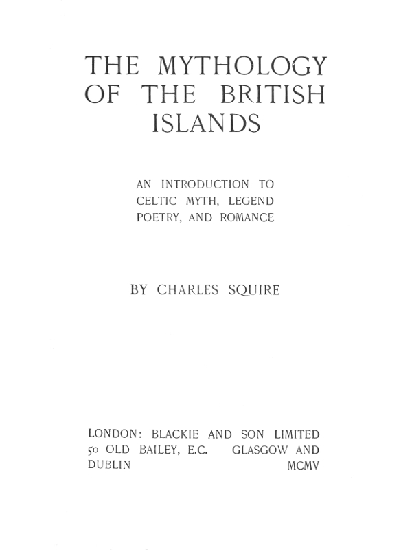 Cover of The Mythology of the British Islands / An Introduction to Celtic Myth, Legend, Poetry, and Romance by Charles Squire