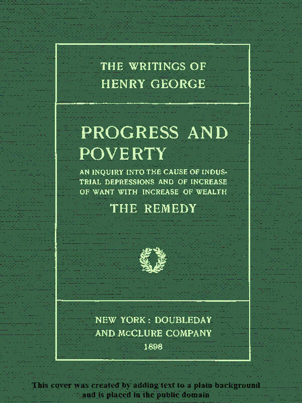 Copertina di Progress and Poverty, Volumes I and II / An Inquiry into the Cause of Industrial Depressions and of Increase of Want with Increase of Wealth, di Henry George