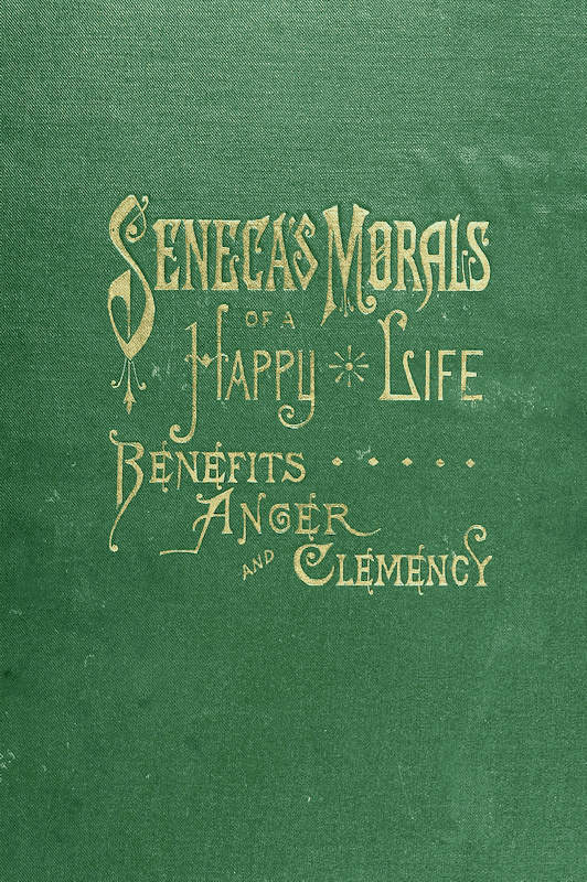 Copertina di Seneca's Morals of a Happy Life, Benefits, Anger and Clemency, di Lucius Annaeus Seneca