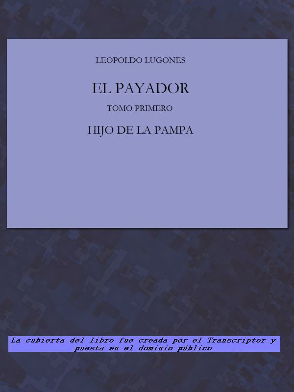 Portada de El Payador, Vol. I / Hijo de la Pampa, de Leopoldo Lugones