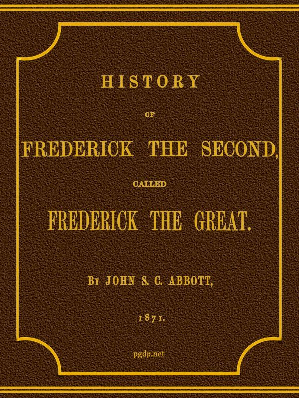 Cover of History of Frederick the Second, Called Frederick the Great. by John S. C. Abbott