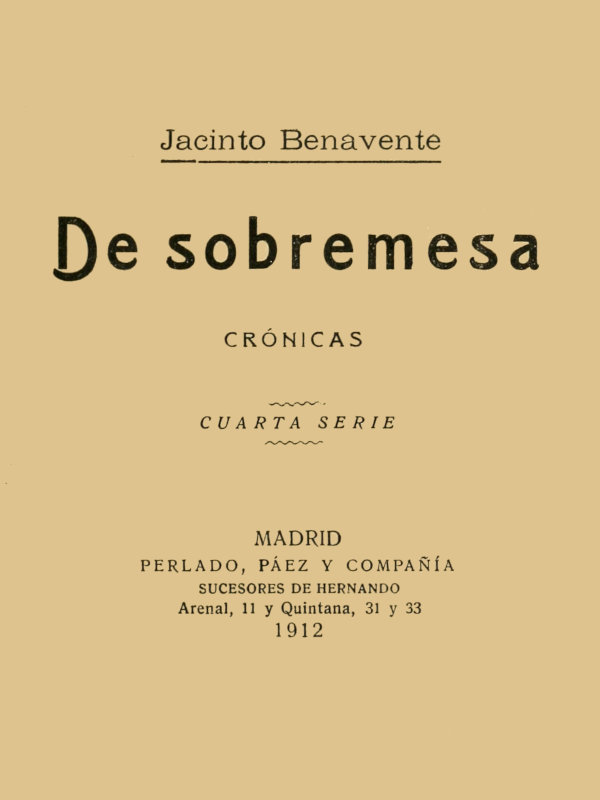 Portada de De Sobremesa; crónicas, Cuarta Parte (de 5), de Jacinto Benavente