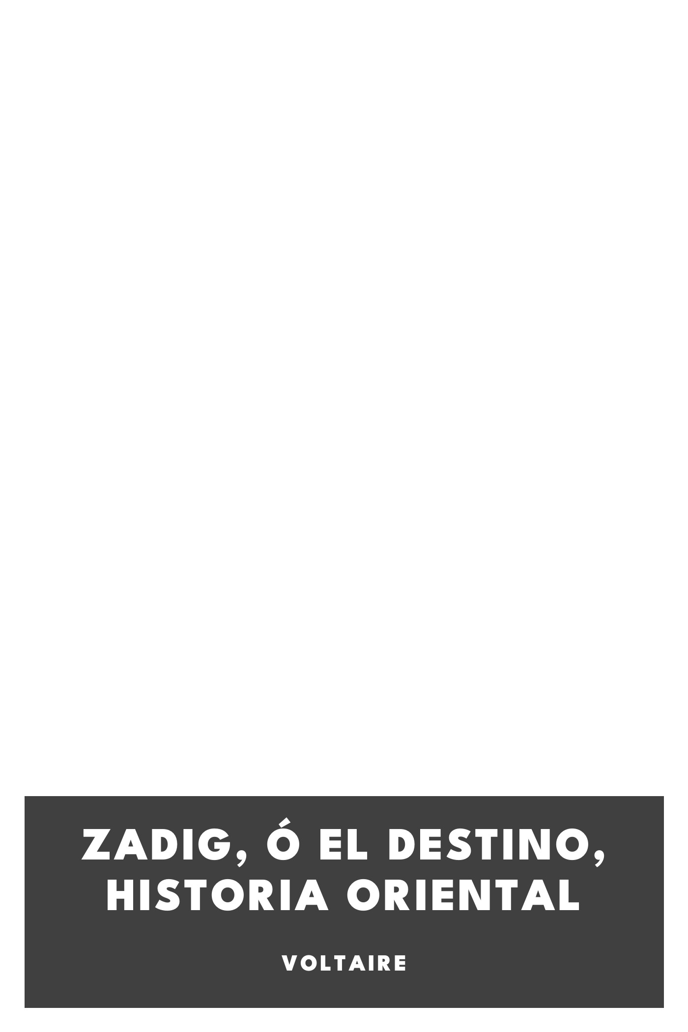 Operculum “Zadig, ó El Destino, Historia Oriental”, auctore Voltaire