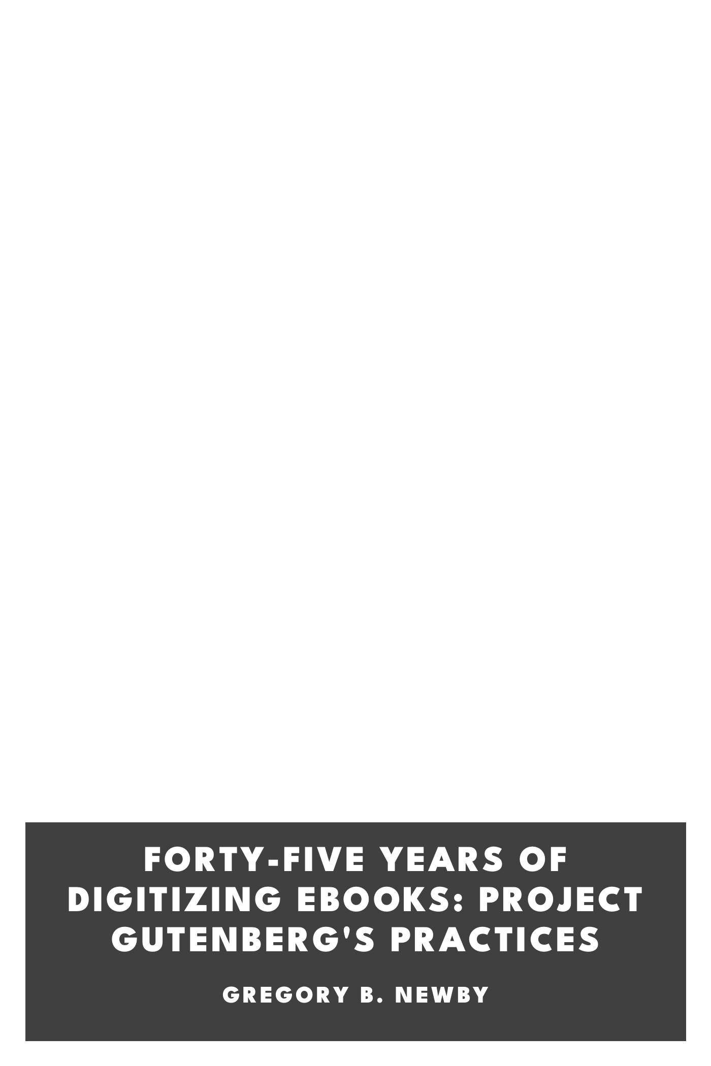 Copertina di Forty-Five Years of Digitizing Ebooks: Project Gutenberg's Practices, di Gregory B. Newby