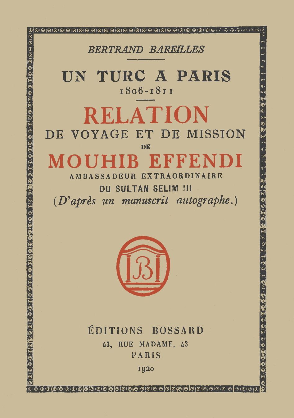 Copertina di Un Turc à Paris, 1806-1811 / Relation de voyage et de mission de Mouhib Effendi, ambassadeur extraordinaire du sultan Selim III (d'après un manuscrit autographe), di Bertrand Bareilles