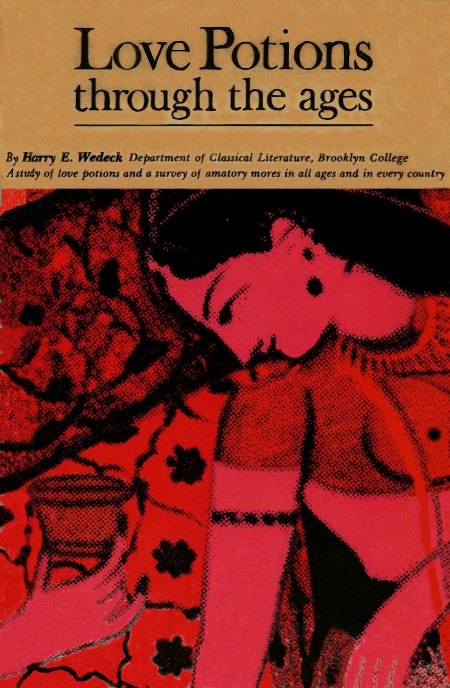 Copertina di Love Potions Through the Ages: A Study of Amatory Devices and Mores, di Harry E. Wedeck