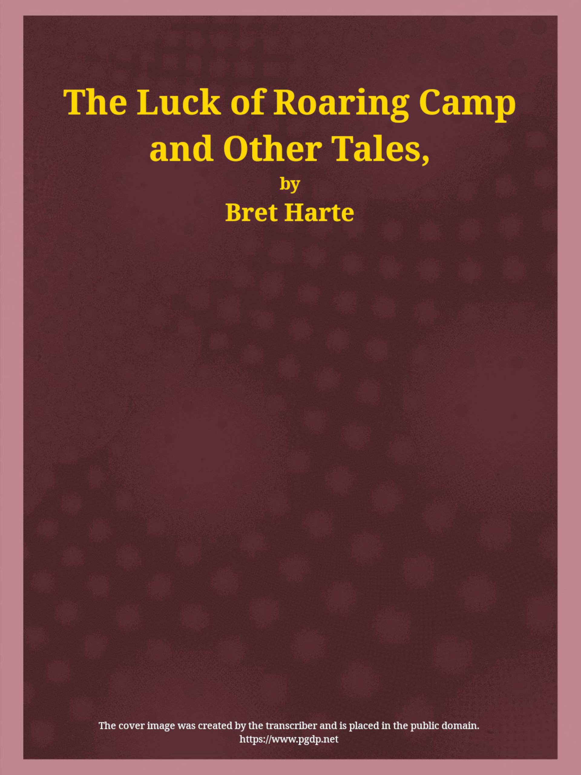 Copertina di The Luck of Roaring Camp and Other Tales / With Condensed Novels, Spanish and American Legends, and Earlier Papers, di Bret Harte