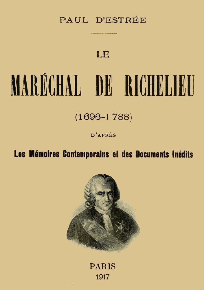 Portada de Le Maréchal de Richelieu (1696-1788) / d'après les mémoires contemporains et des documents inédits, de Paul d' Estrée