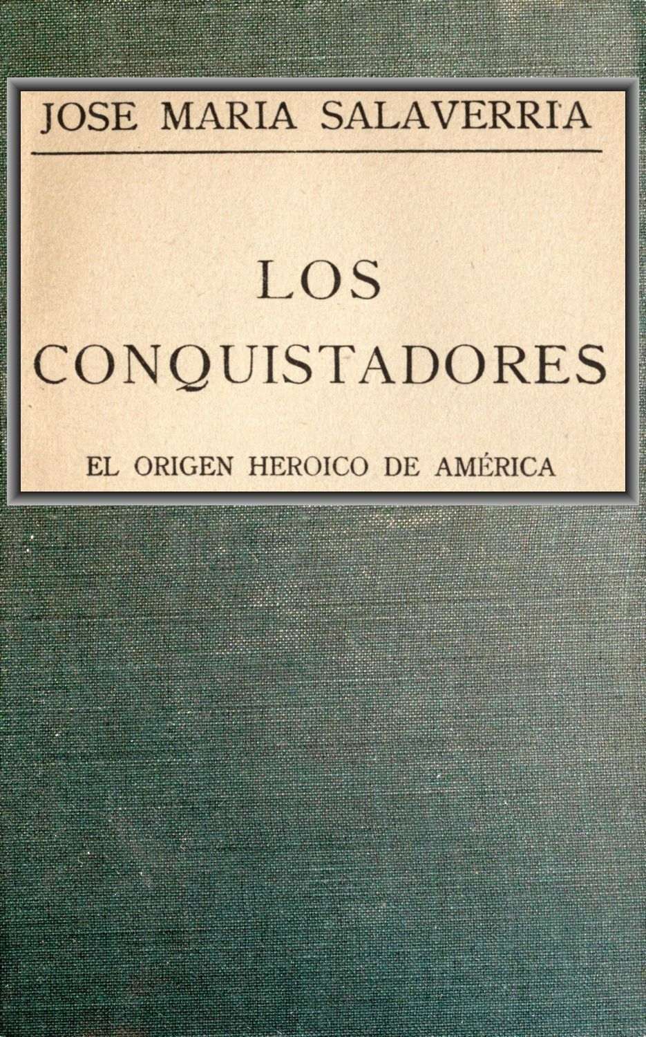 Portada de Los Conquistadores: El origen heróico de América, de José María Salaverría