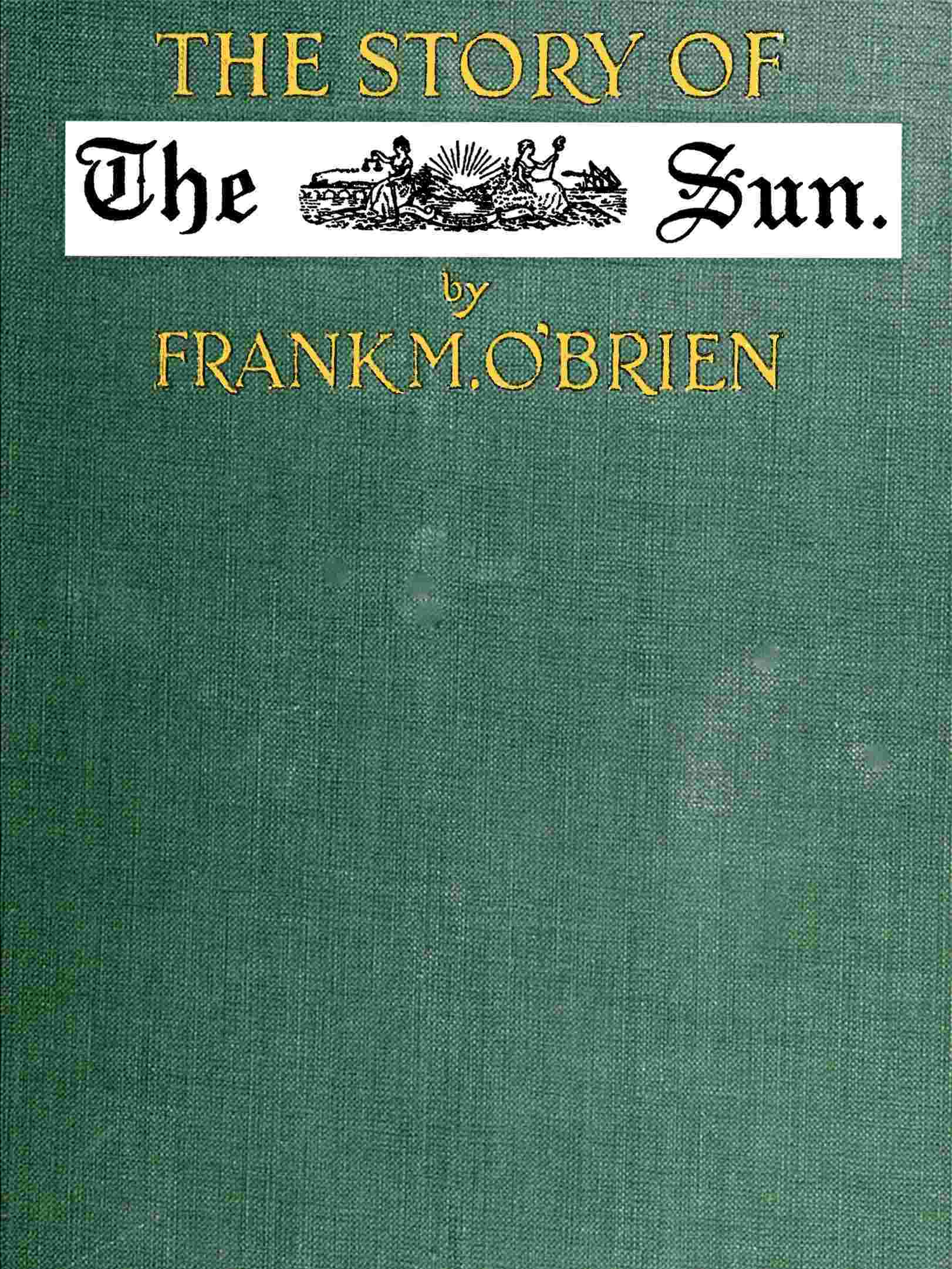 Copertina di The Story of the Sun: New York, 1833-1918, di Frank Michael O'Brien