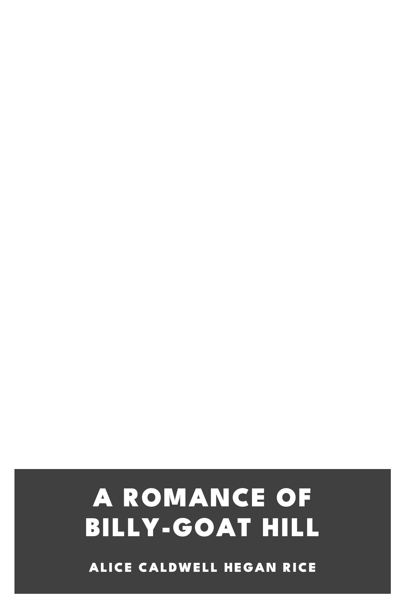 Portada de A Romance of Billy-Goat Hill, de Alice Caldwell Hegan Rice