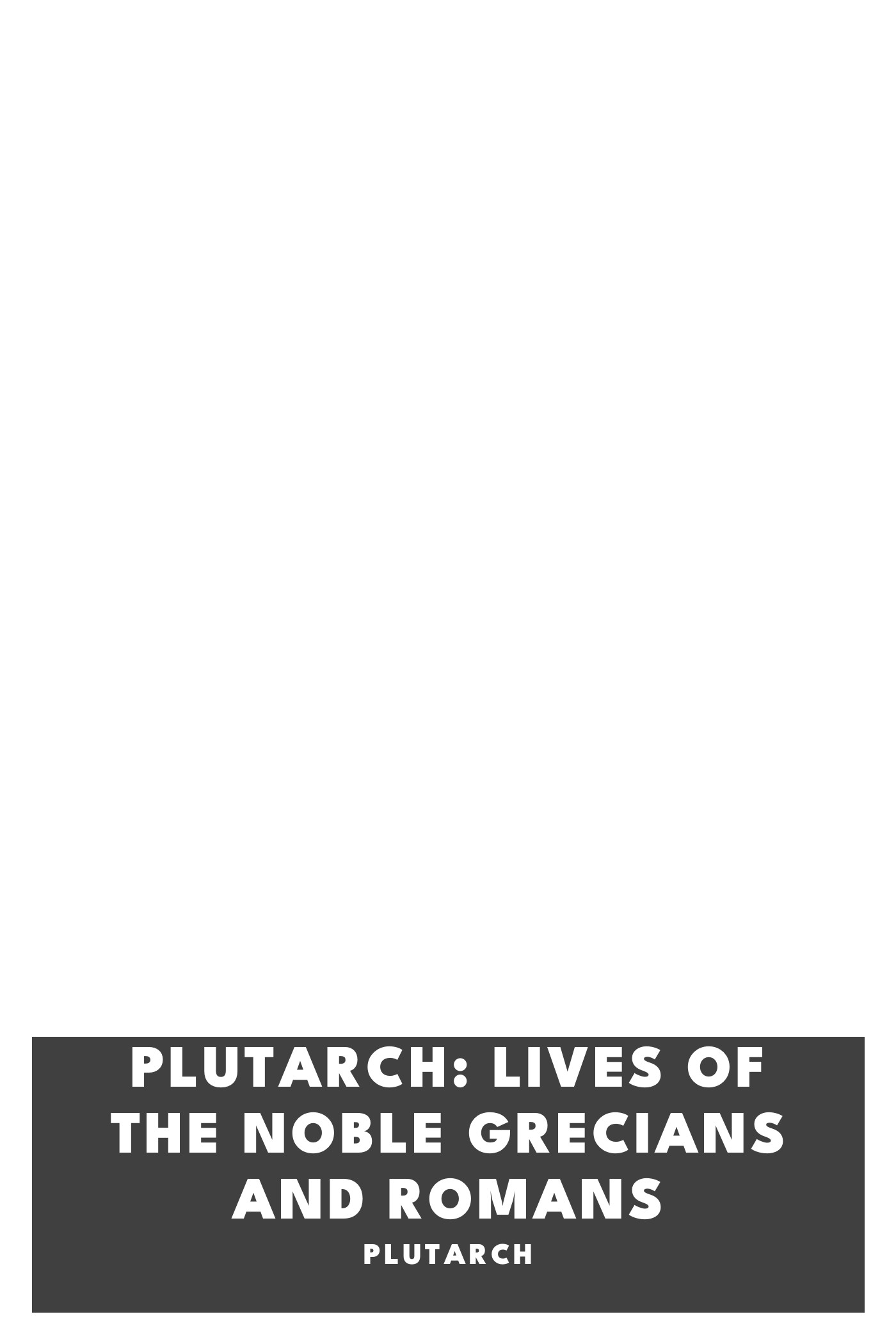 Cover of Plutarch: Lives of the noble Grecians and Romans by Plutarch