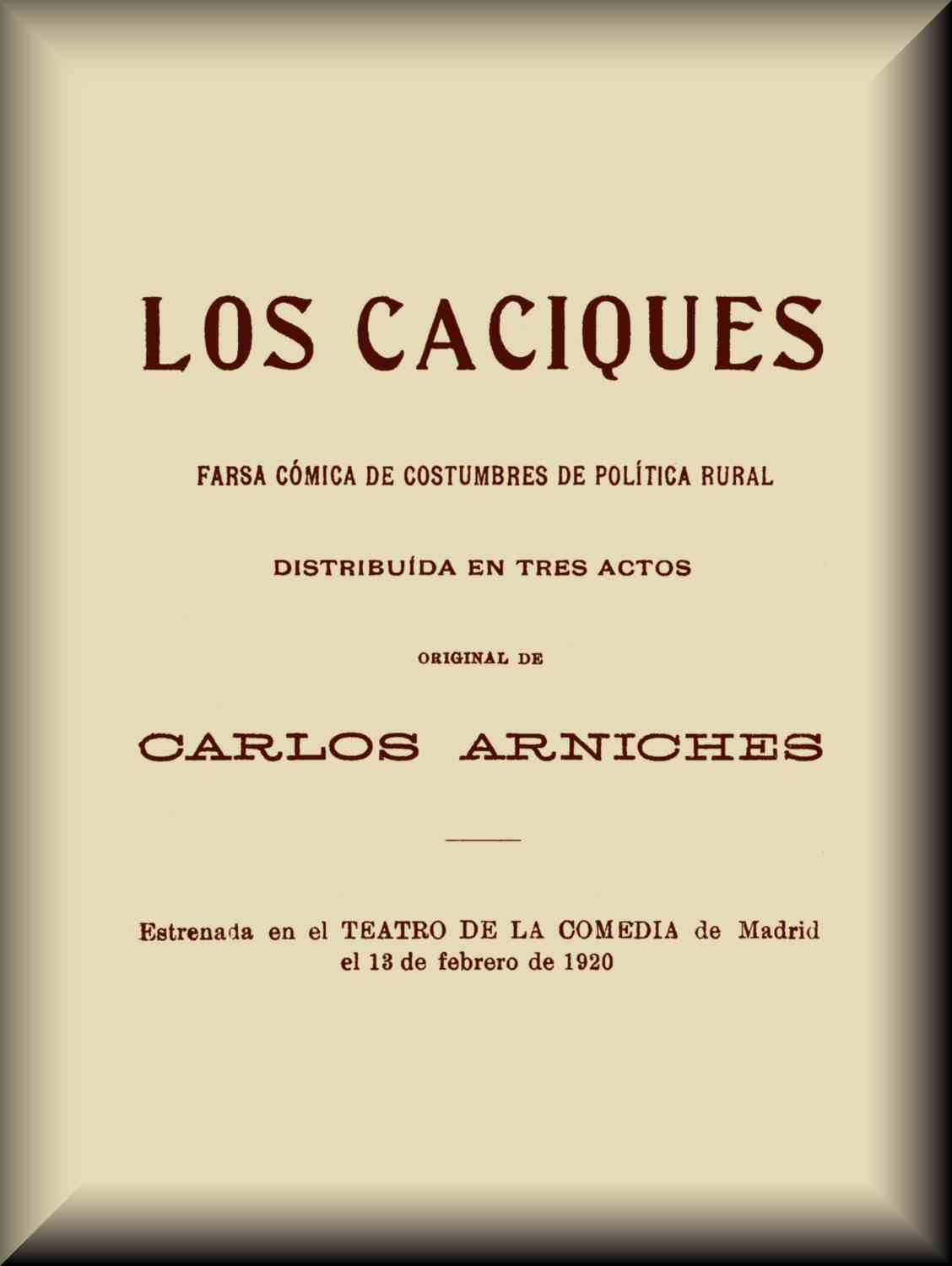 Copertina di Los caciques / farsa cómica de costumbres de política rural, distribuída en tres actos, di Carlos Arniches y Barrera