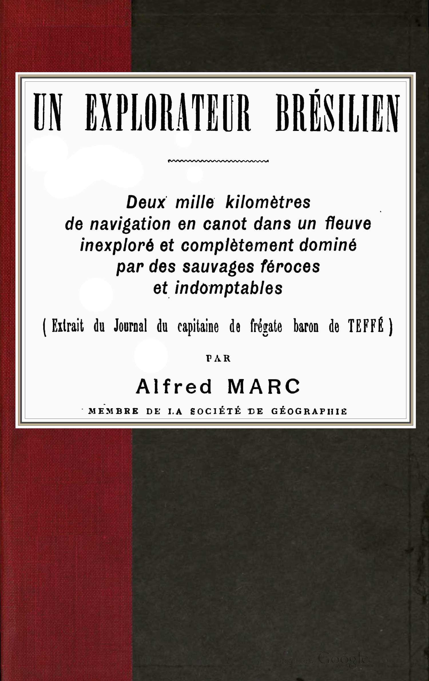 Operculum “Un explorateur brésilien / Deux mille kilomètres de navigation en canot dans un fleuve inexploré et complètement dominé par des sauvages féroces et indomptables (extrait du Journal du capitaine de frégate baron de Teffé)”, auctore Barão de Antônio Luiz von Hoonholtz Teffé