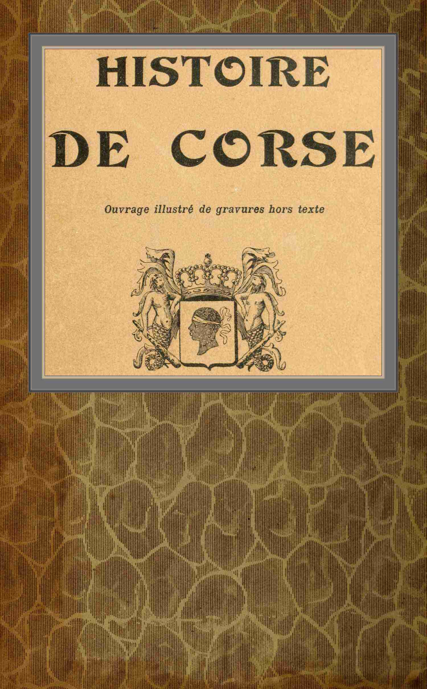 Portada de Histoire de Corse, de comte Pierre Paul Raoul Colonna de Cesari-Rocca; Louis Villat