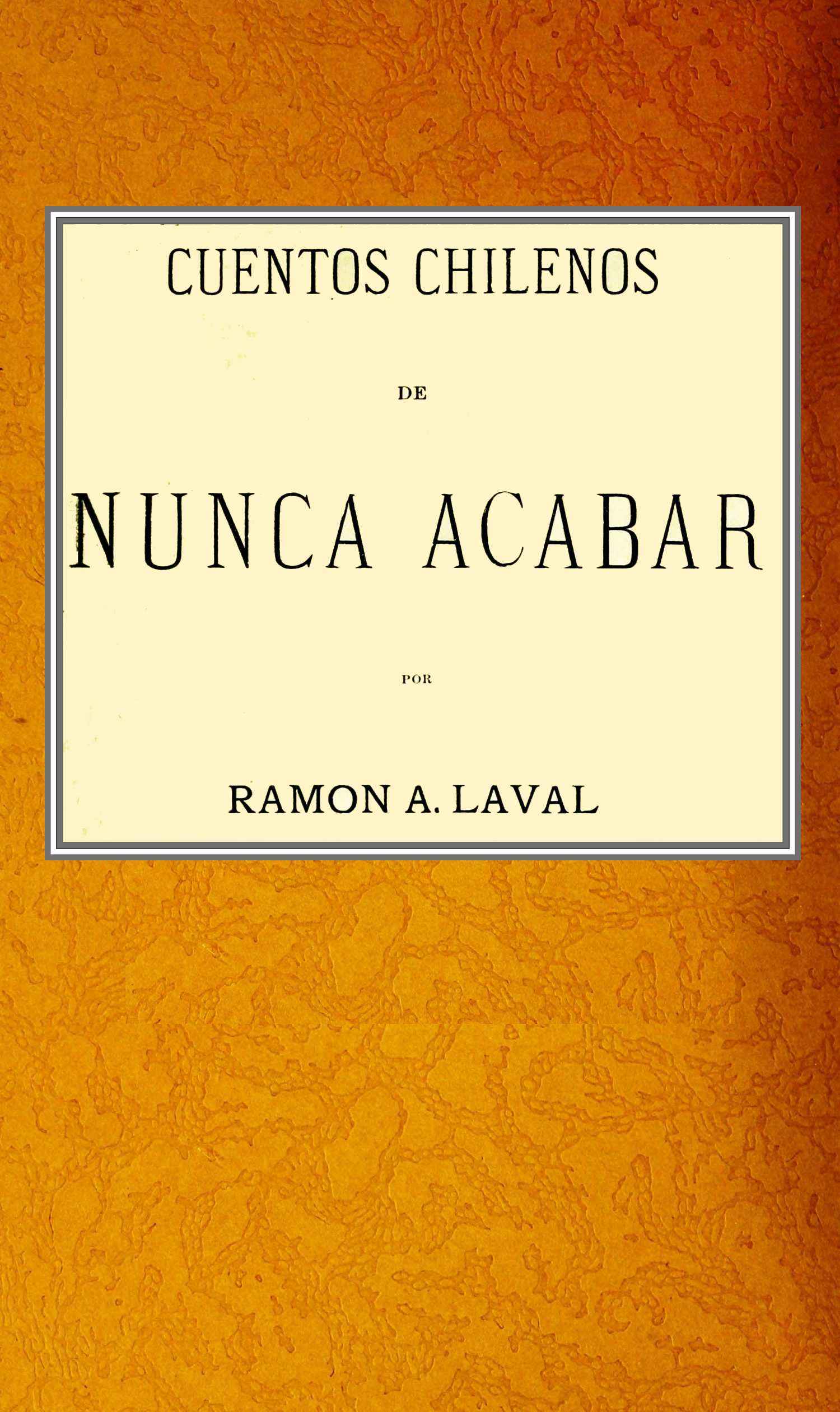Portada de Cuentos chilenos de nunca acabar, de Ramón A. Laval