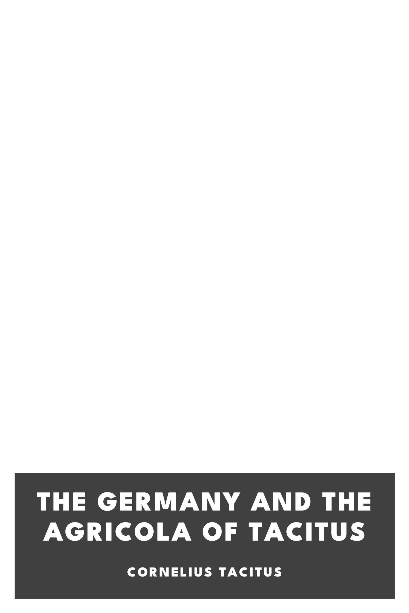 Couverture de The Germany and the Agricola of Tacitus par Cornelius Tacitus