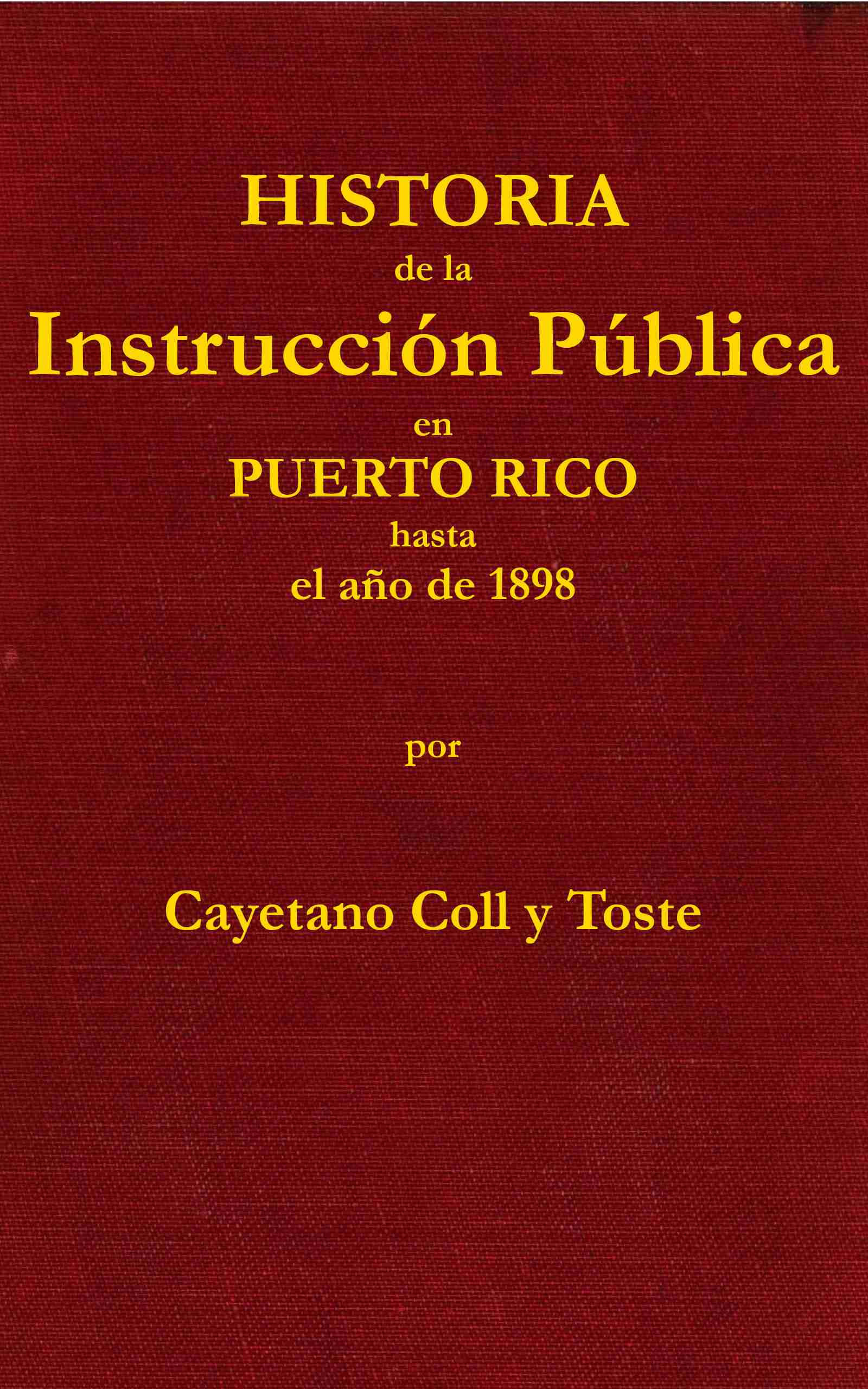 Portada de Historia de la instrucción pública en Puerto Rico hasta el año de 1898, de Cayetano Coll y Toste