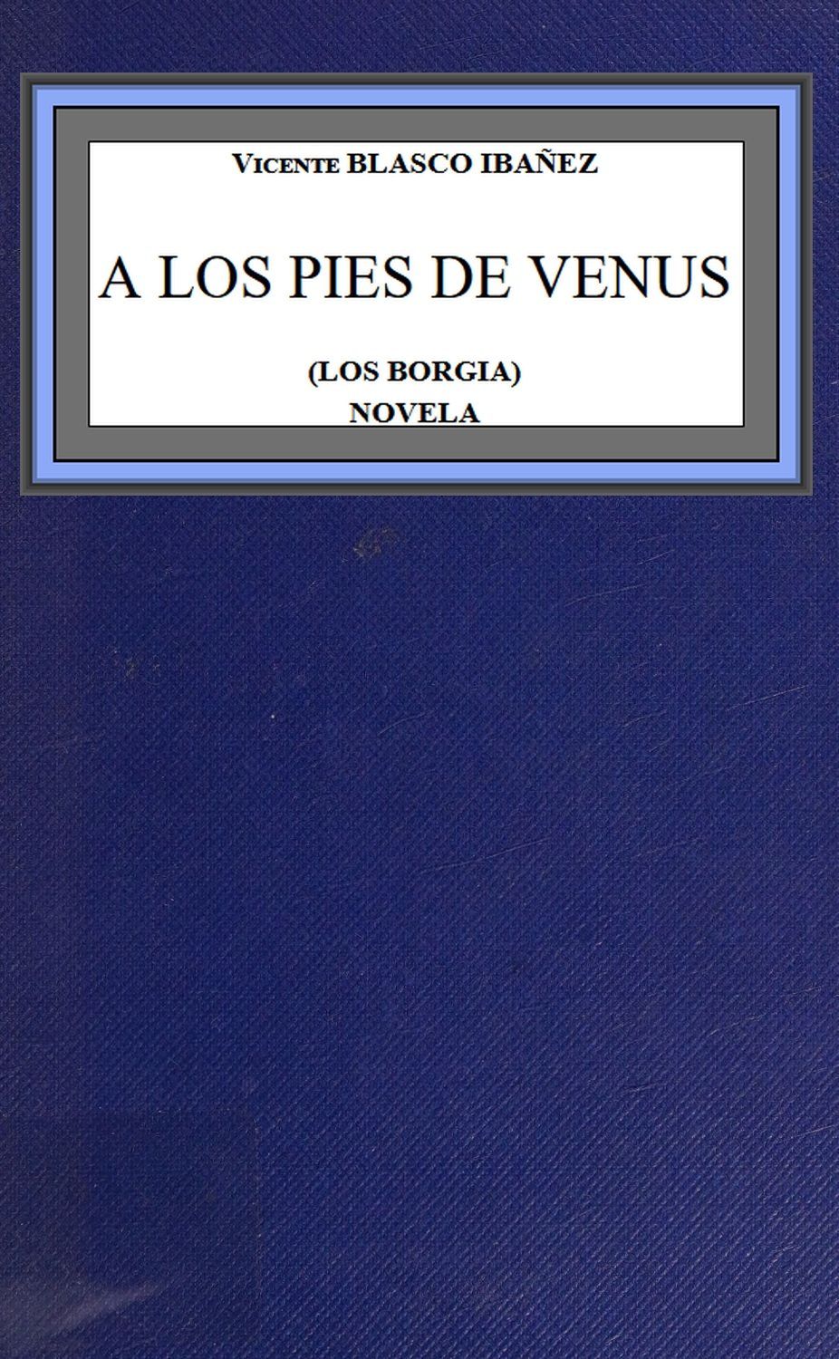Couverture de A los pies de Venus (los Borgia) par Vicente Blasco Ibáñez