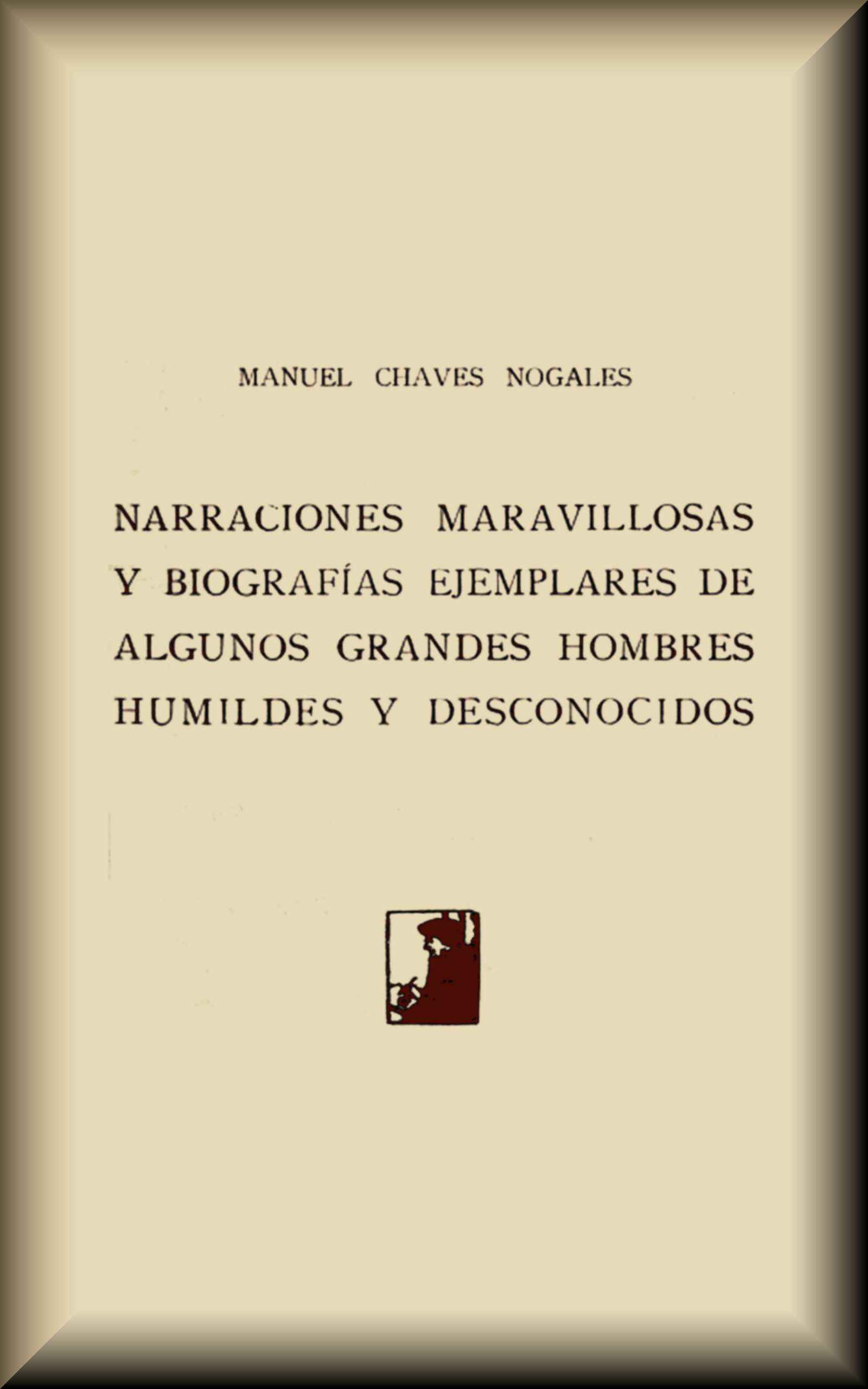 Copertina di Narraciones maravillosas y biografías ejemplares de algunos grandes hombres humildes y desconocidos, di Manuel Chaves Nogales
