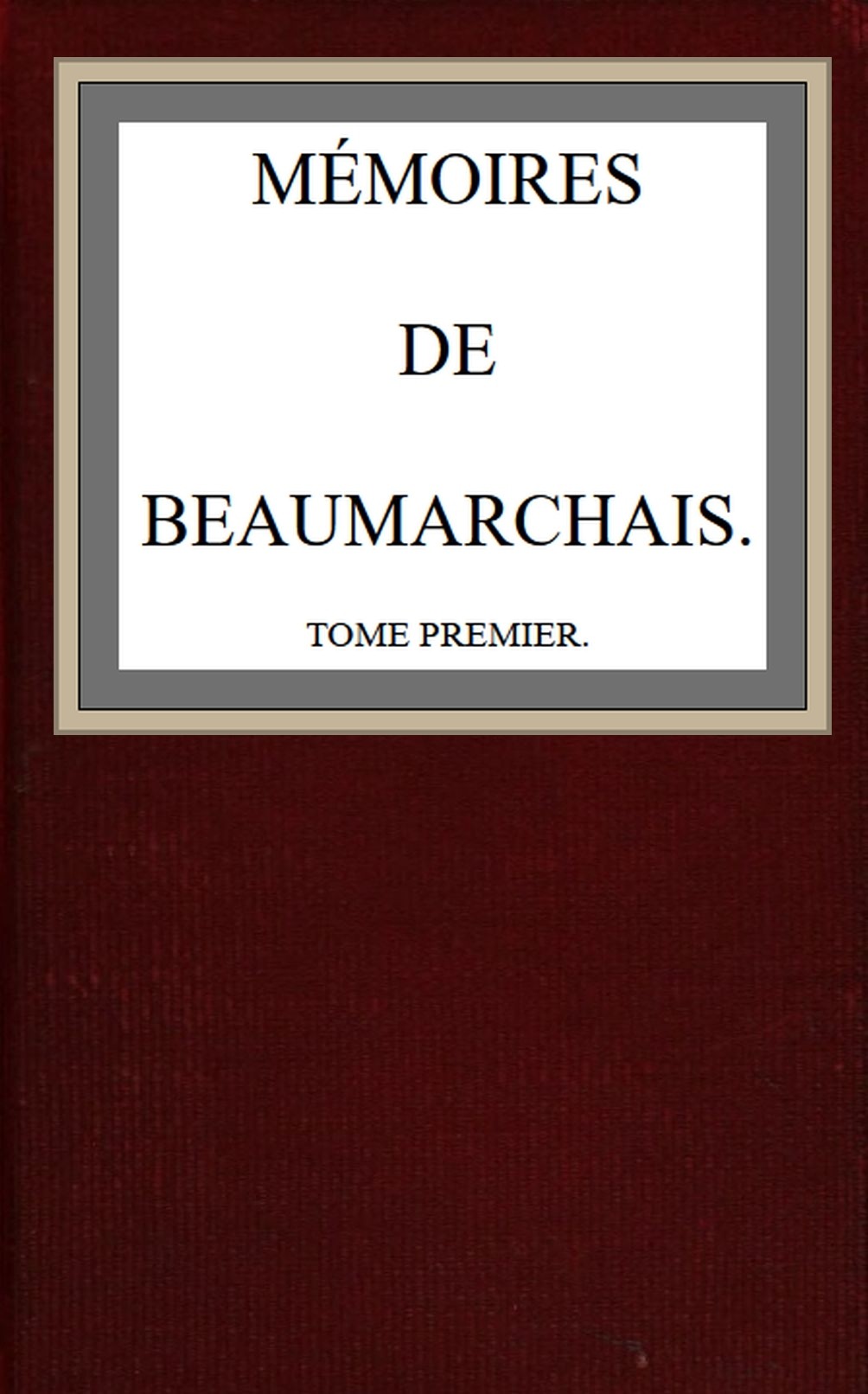 Cover of Mémoires de Beaumarchais; vol. 1 by Pierre Augustin Caron de Beaumarchais