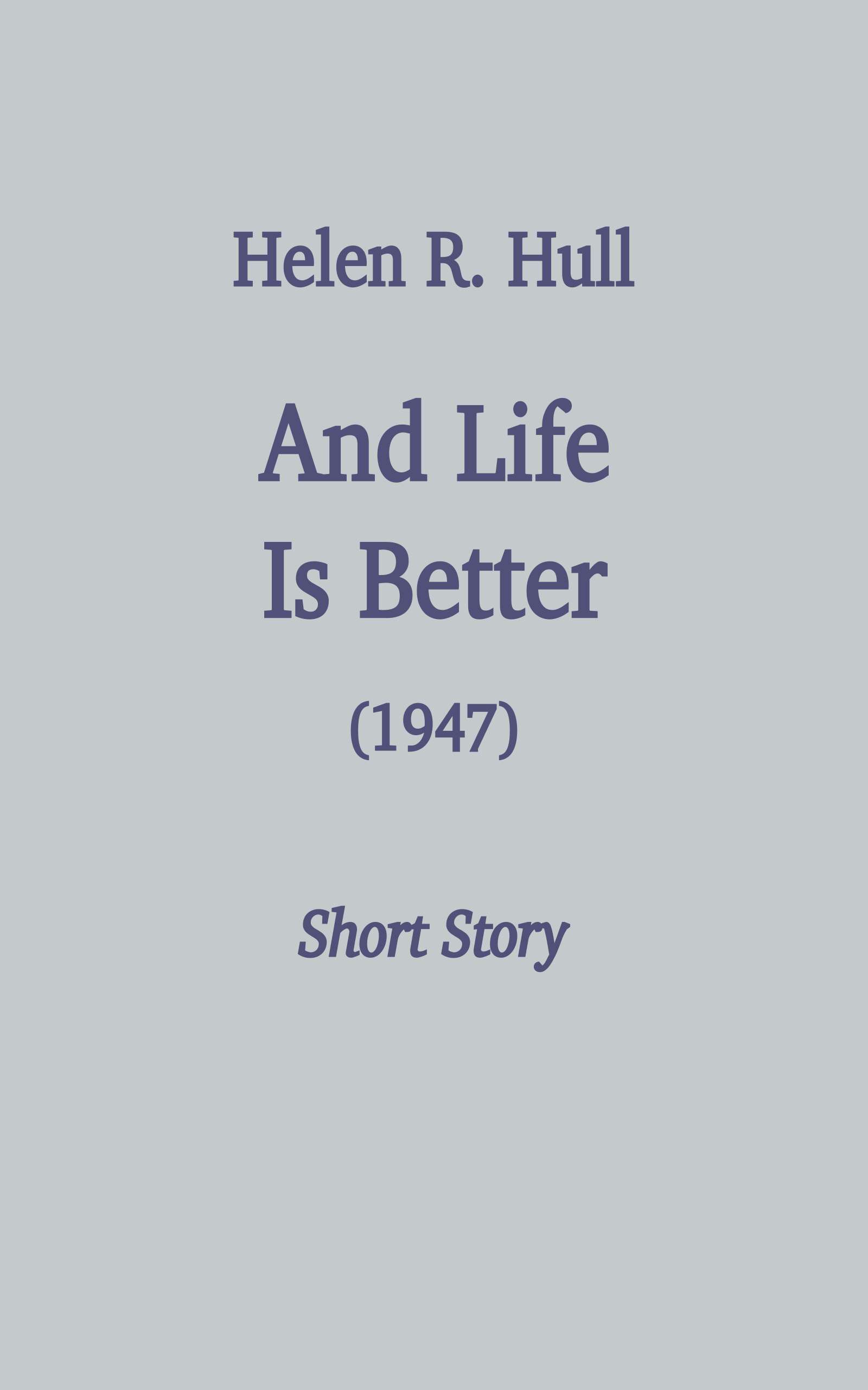 Copertina di And life is better, di Helen R. Hull