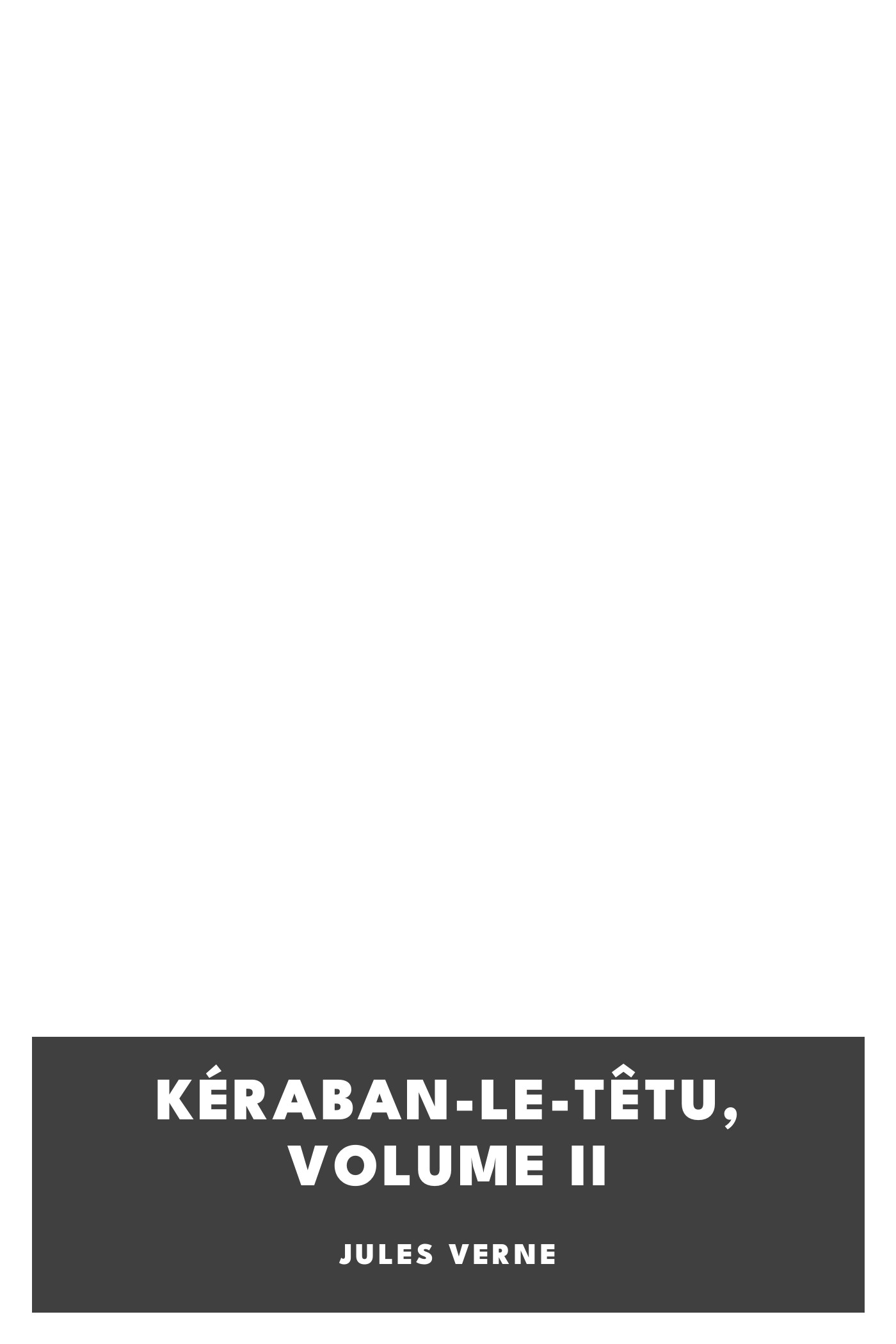 Copertina di Kéraban-Le-Têtu, Volume II, di Jules Verne