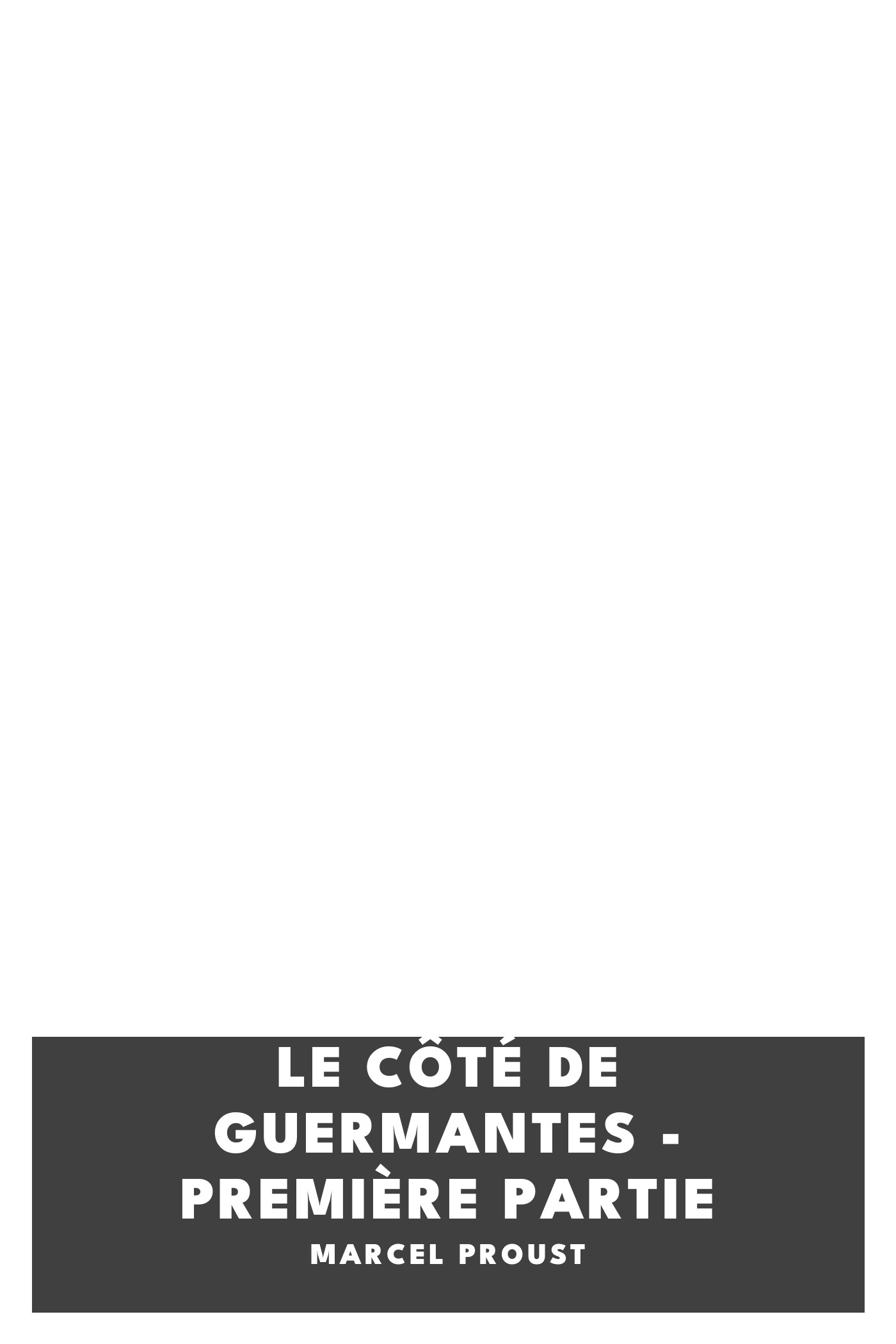Operculum “Le Côté de Guermantes - Première partie”, auctore Marcel Proust