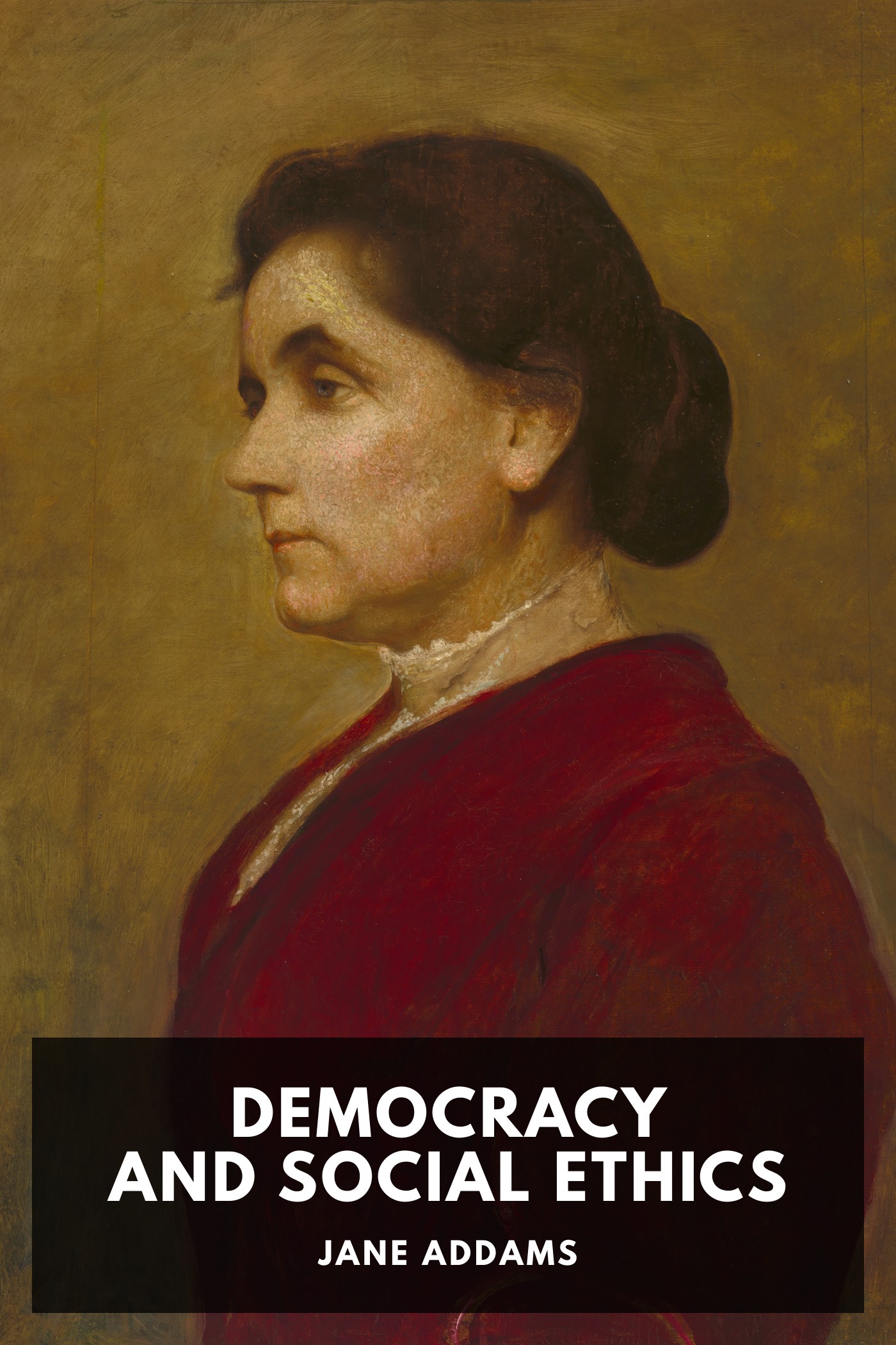 Cover of Democracy and Social Ethics by Jane Addams