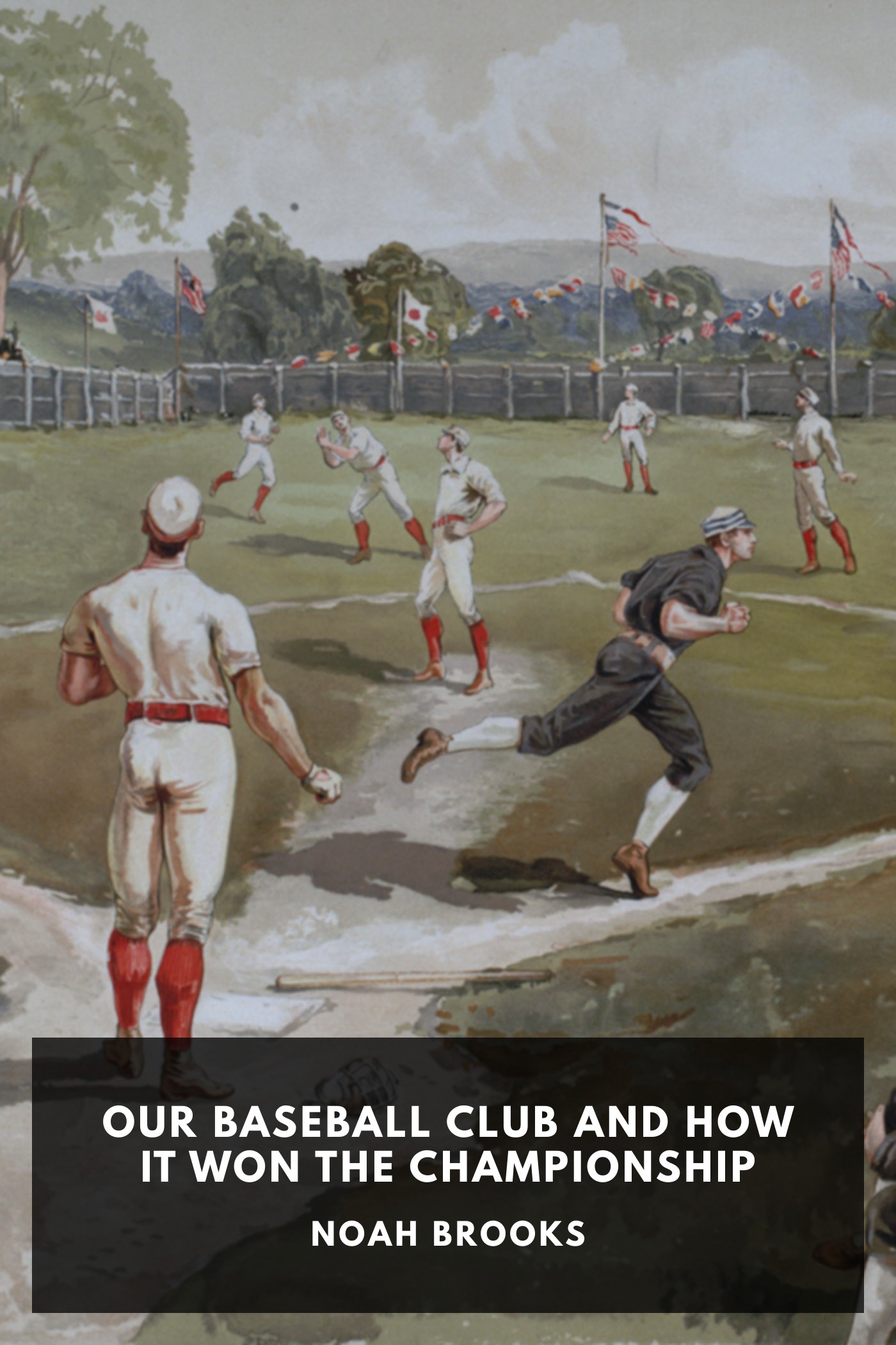 Portada de Our Baseball Club and How It Won the Championship, de Noah Brooks